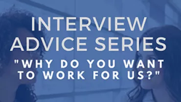Interview advice on how to answer 'Why do you want to work for us?'