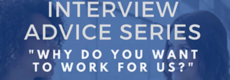 Interview advice on how to answer 'Why do you want to work for us?'